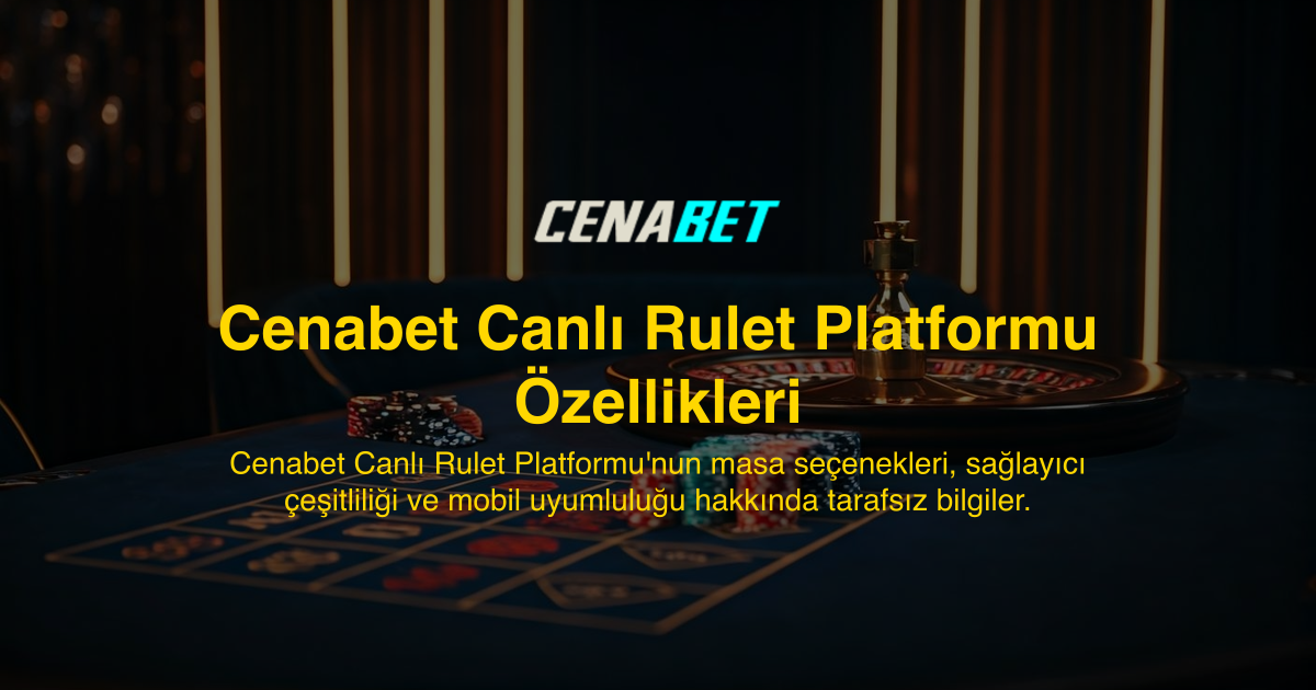 Cenabet Canlı Rulet Platformu Özellikleri