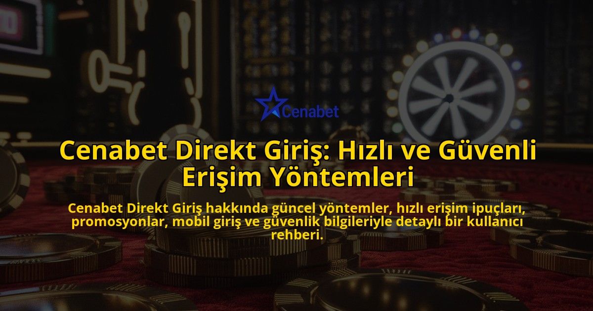 Cenabet-Direkt-Giri-Hzl-ve-Gvenli-Eriim-Yntemleri-overlay-1768233556.jpg