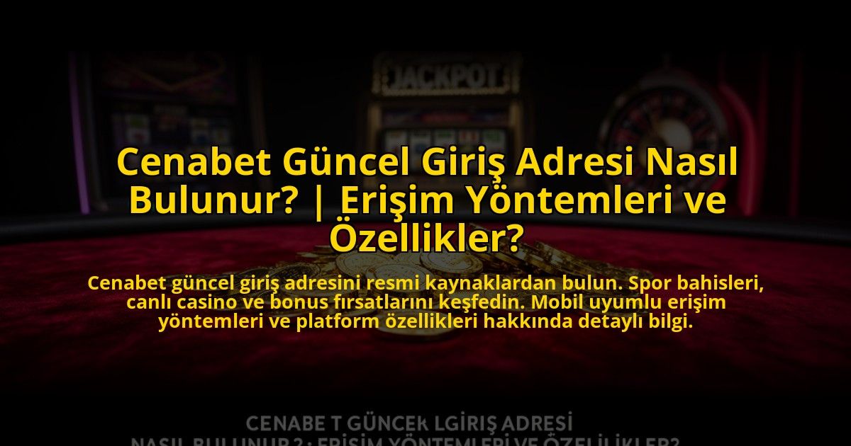 Cenabet-Guncel-Giris-Adresi-Nasil-Bulunur-Erisim-Yontemleri-ve-Ozellikler-overlay-1769814846.jpg