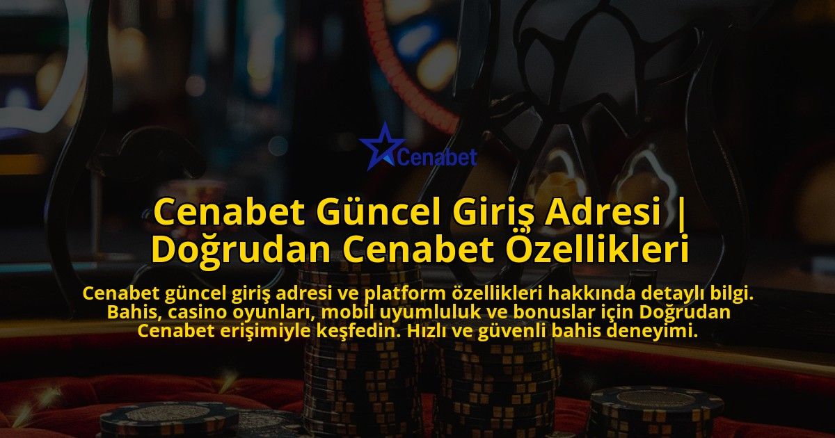 Cenabet-Guncel-Giris-Adresi-Dogrudan-Cenabet-Ozellikleri-overlay-1771776509.jpg