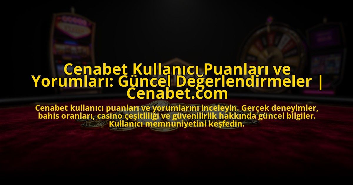 Cenabet-Kullanici-Puanlari-ve-Yorumlari-Guncel-Degerlendirmeler-Cenabetcom-overlay-1773589969.jpg