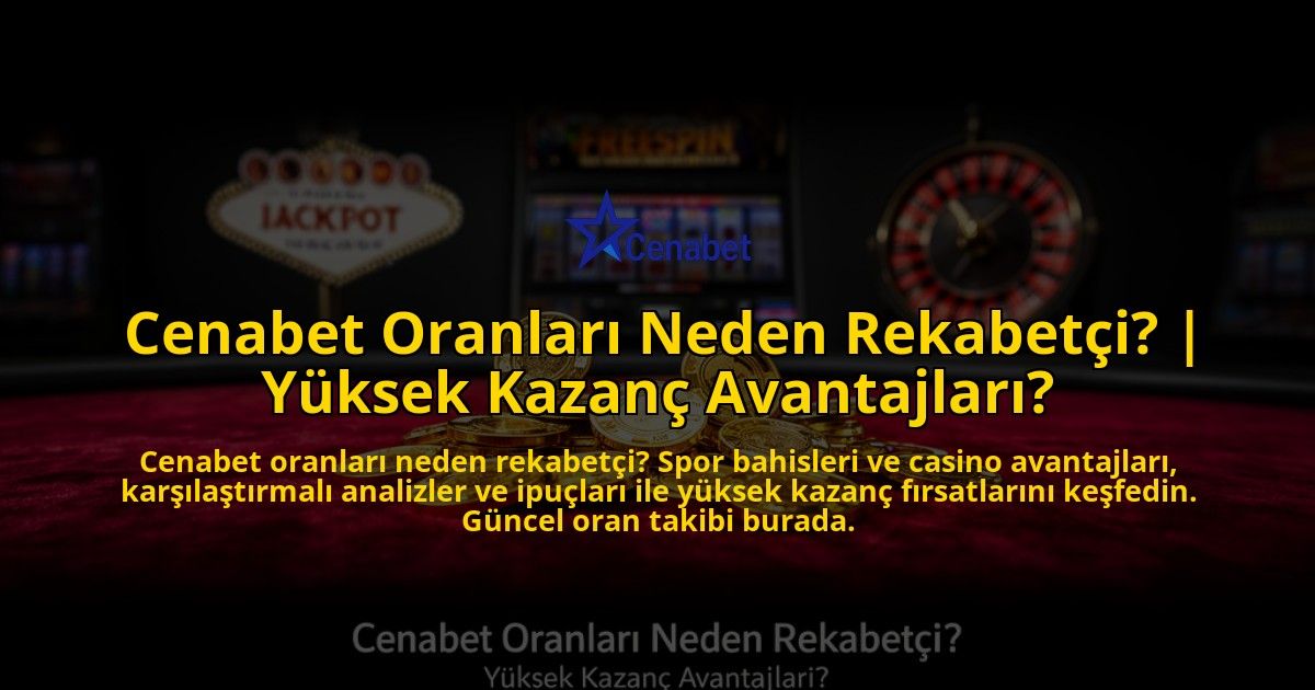Cenabet-Oranlari-Neden-Rekabetci-Yuksek-Kazanc-Avantajlari-overlay-1776633518.jpg