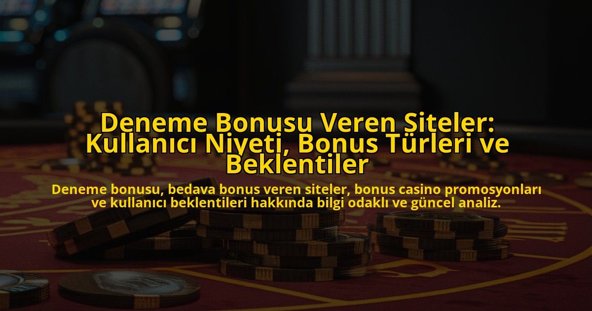 Deneme-Bonusu-Veren-Siteler-Kullanici-Niyeti-Bonus-Turleri-ve-Beklentiler-overlay-1778196977.jpg